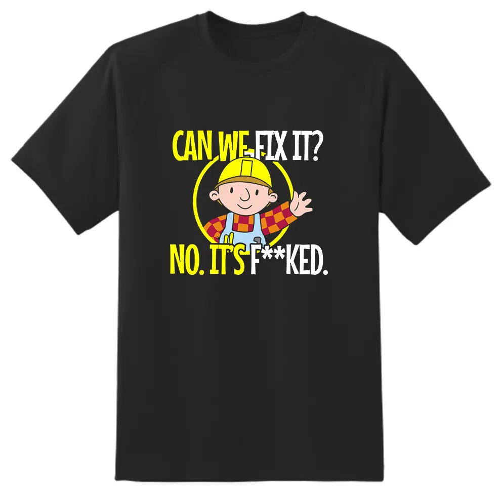 Can We Fix It? No It's F**ed Novelty Adult Unisex Crew Neck T shirt